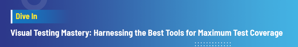 Visual Testing Mastery Harnessing the Best Tools for Maximum Test Coverage.png